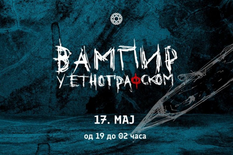 VAMPIR U ETNOGRAFSKOM! Potpuno drugačija muzejska avantura, a za najmlađe POSEBAN PROGRAM!